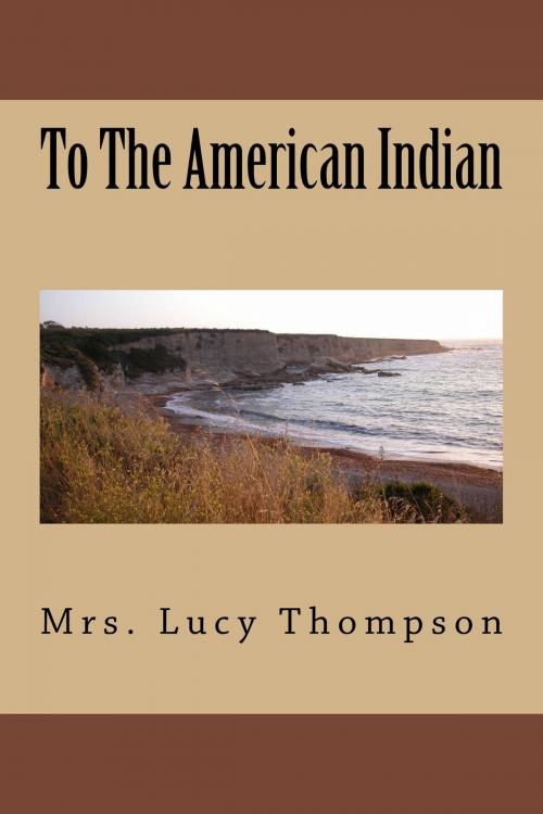 Cover of the book To The American Indian (Illustrated Edition) by Mrs. Lucy Thompson, Steve Gabany