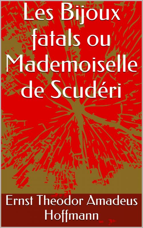 Cover of the book Les Bijoux fatals ou Mademoiselle de Scudéri by Ernst Theodor Amadeus Hoffmann, CP