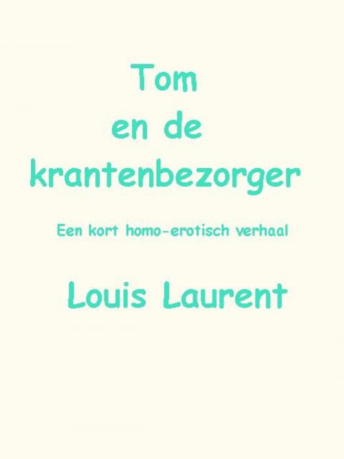 Cover of the book Tom en de krantenbezorger by Louis Laurent, Louis Laurent