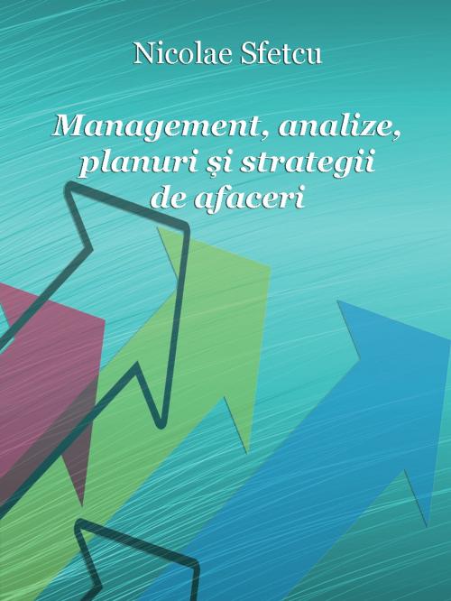 Cover of the book Management, analize, planuri și strategii de afaceri by Nicolae Sfetcu, Nicolae Sfetcu