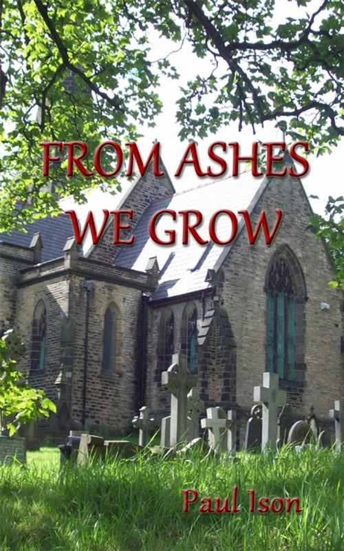 Cover of the book From Ashes We Grow by Paul Ison, Wibble Publishing