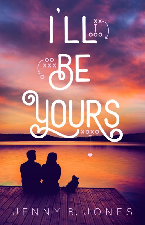 Cover of the book I'll Be Yours by Jenny B. Jones, Sweet Pea Productions