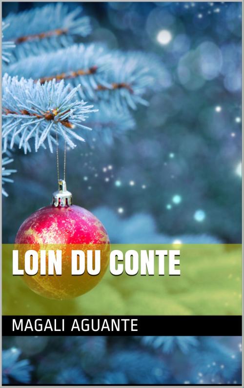 Cover of the book Loin du conte by Magali Aguante, Aguante