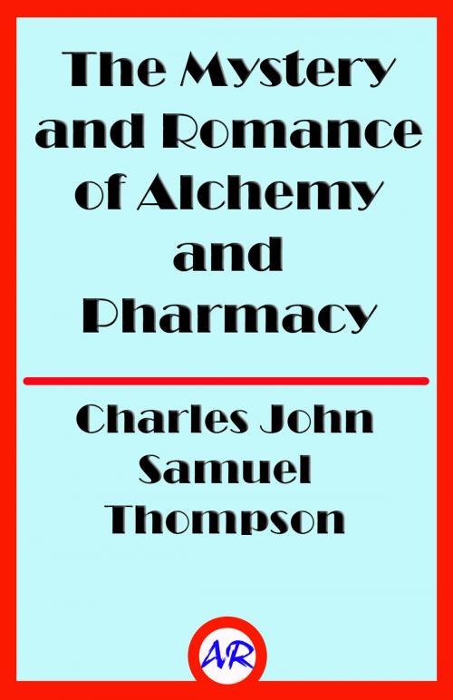 Cover of the book The Mystery and Romance of Alchemy and Pharmacy (Illustrated) by Charles John Samuel Thompson, @AnnieRoseBooks