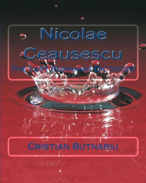 Cover of the book Nicolae Ceausescu by Cristian Butnariu, Cristian Butnariu