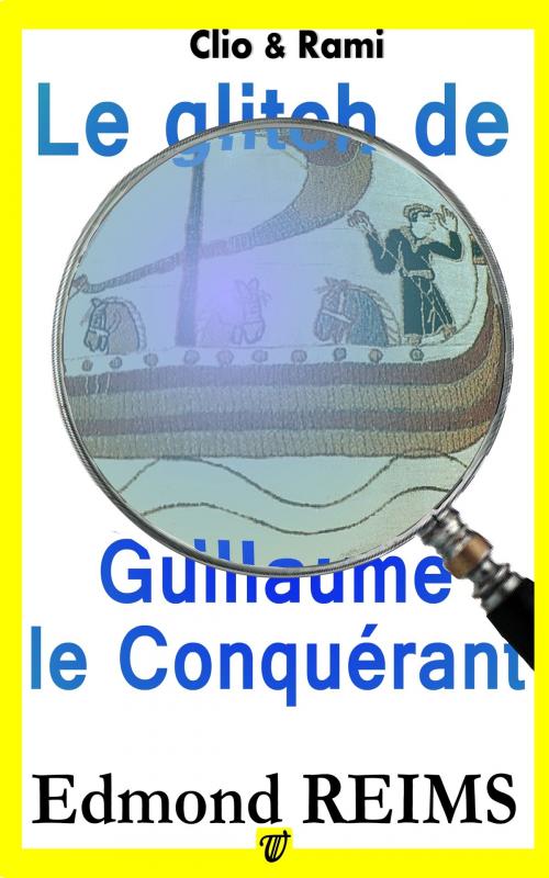 Cover of the book Le glitch de Guillaume le Conquérant by Edmond Reims, LaLyrEdition