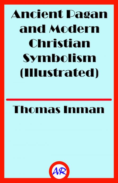 Cover of the book Ancient Pagan and Modern Christian Symbolism (Illustrated) by Thomas Inman, @AnnieRoseBooks
