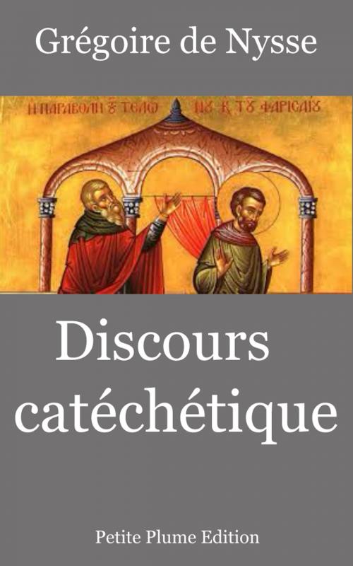 Cover of the book Discours catéchétique by Grégoire de Nysse, Hippolyte Hemmer   Traducteur, Paul Lejay   Traducteur, Petite Plume Edition