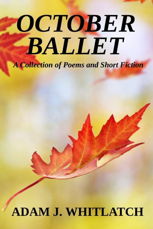 Cover of the book October Ballet by Adam J. Whitlatch, Latchkey Press