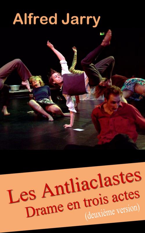 Cover of the book Les Antliaclastes : Drame en trois actes (deuxième version) by Alfred Jarry, E H