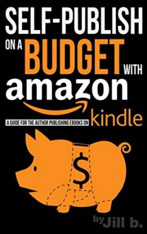 Cover of the book Self-Publish on a Budget with Amazon by Jill b., Abundant Publishing