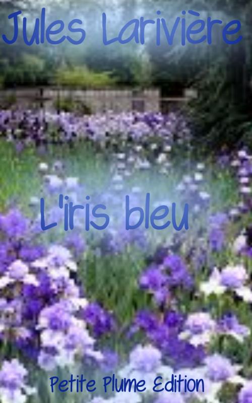 Cover of the book L'iris bleu by Jules Larivière, Petite Plume Edition