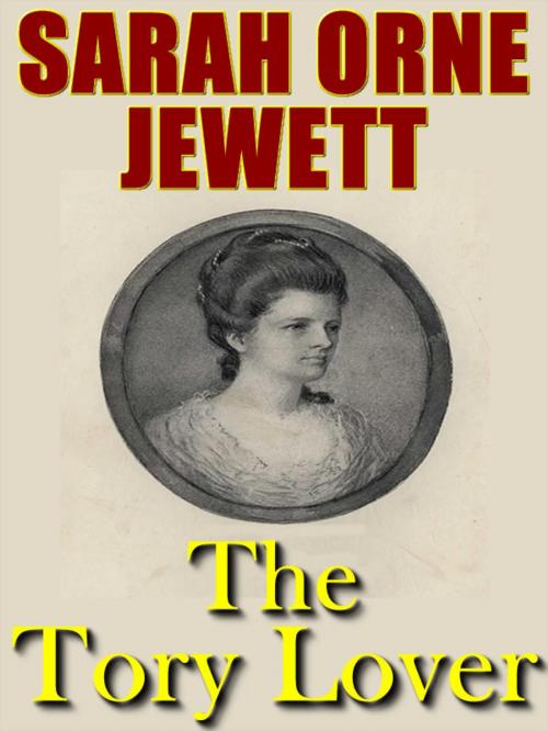 Cover of the book The Tory Lover by Sarah Orne Jewett, T.M. Digital Publishing