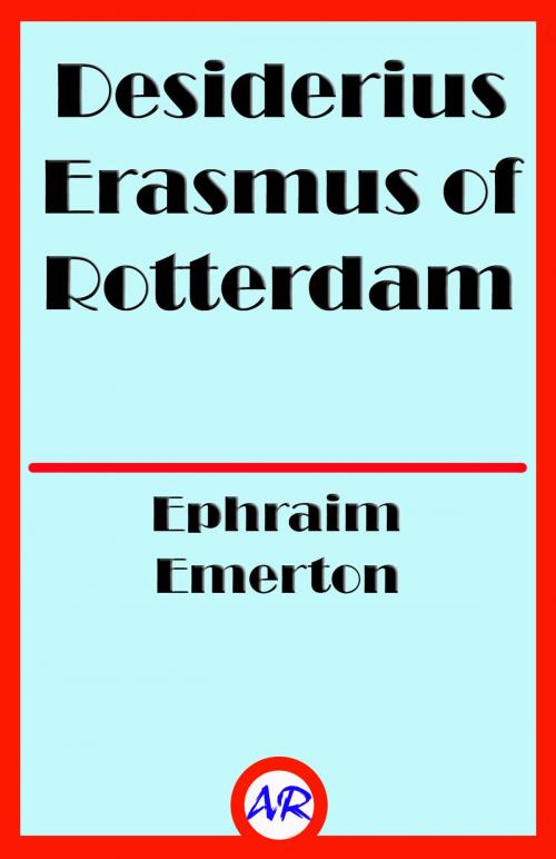Cover of the book Desiderius Erasmus of Rotterdam (Illustrated) by Ephraim Emerton, @AnnieRoseBooks