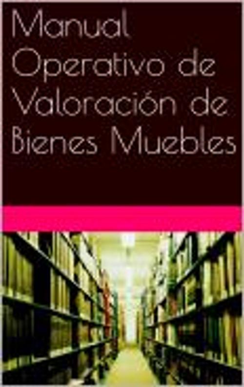 Cover of the book Manual Operativo de Valoración de Bienes Muebles by Jose Manuel Ferro Veiga, Jose manuel Ferro Veiga