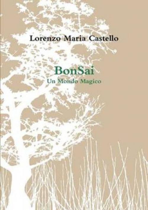 Cover of the book BonSai by Lorenzo Maria Castello, Lorenzo Maria Castello