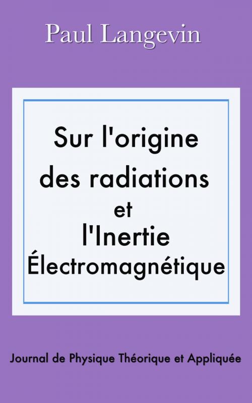 Cover of the book Sur l’origine des radiations et l’inertie électromagnétique by Paul Langevin, E H