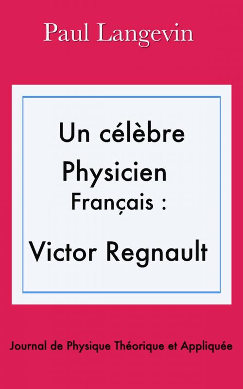 Cover of the book Un célèbre physicien français : Victor Regnault by Paul Langevin, E H