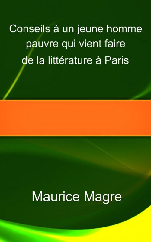 Cover of the book Conseils à un jeune homme pauvre qui vient faire de la littérature à Paris by Maurice Magre, E H