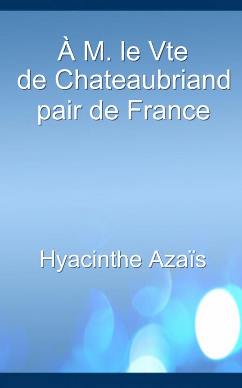 Cover of the book À M. le Vte de Chateaubriand, pair de France by Hyacinthe Azaïs, E H