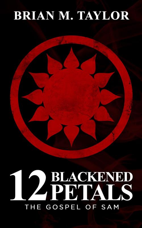 Cover of the book 12 Blackened Petals by Brian Taylor, Brian Taylor