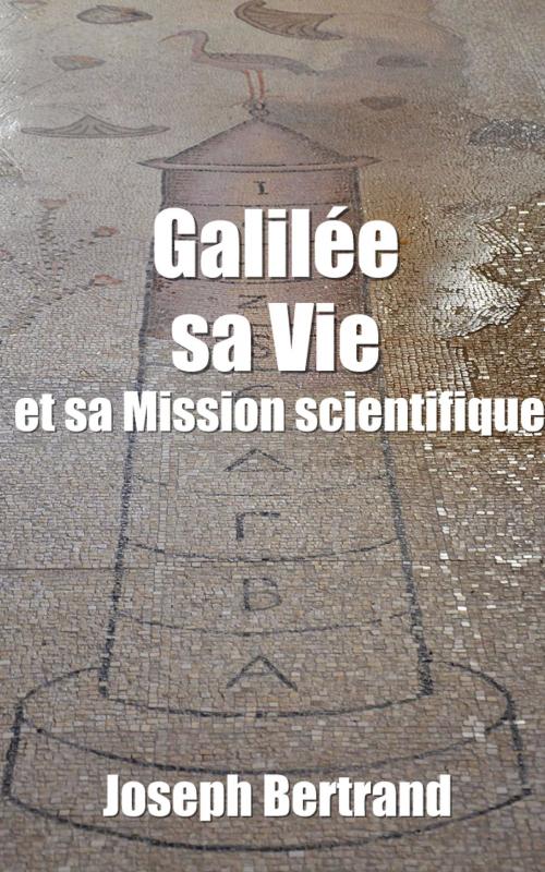 Cover of the book Galilée, sa Vie et sa Mission scientifique by Joseph Bertrand, E H