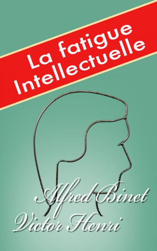 Cover of the book La Fatigue intellectuelle by Alfred Binet, Victor Henri, E H