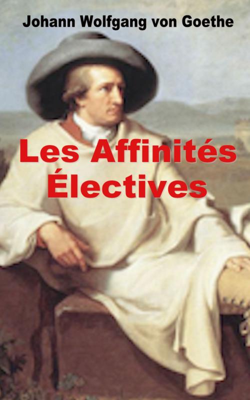 Cover of the book Les Affinités électives by Johann Wolfgang von Goethe, Aloïse de Carlowitz, E H