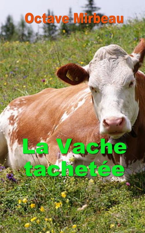 Cover of the book La Vache tachetée by Octave Mirbeau, E H