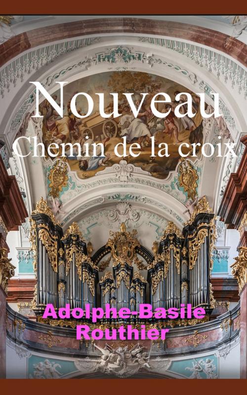 Cover of the book Nouveau Chemin de la croix by Adolphe-Basile Routhier, Eric HELAN