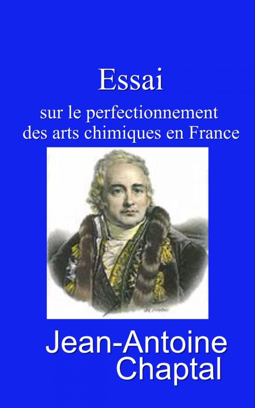 Cover of the book Essai sur le perfectionnement des arts chimiques en France by Jean-Antoine Chaptal, Eric HELAN