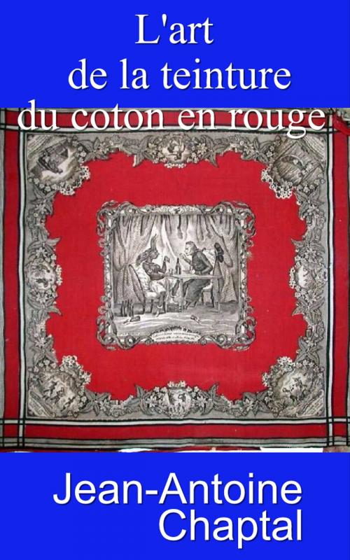 Cover of the book L’art de la teinture du coton en rouge by Jean-Antoine Chaptal, Eric HELAN