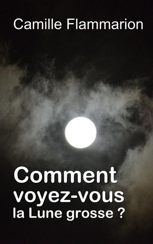 Cover of the book Comment voyez-vous la Lune grosse ? by Camille Flammarion, Eric HELAN