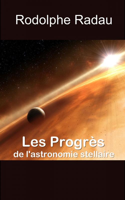 Cover of the book Les Progrès de l’astronomie stellaire by Rodolphe Radau, Eric HELAN