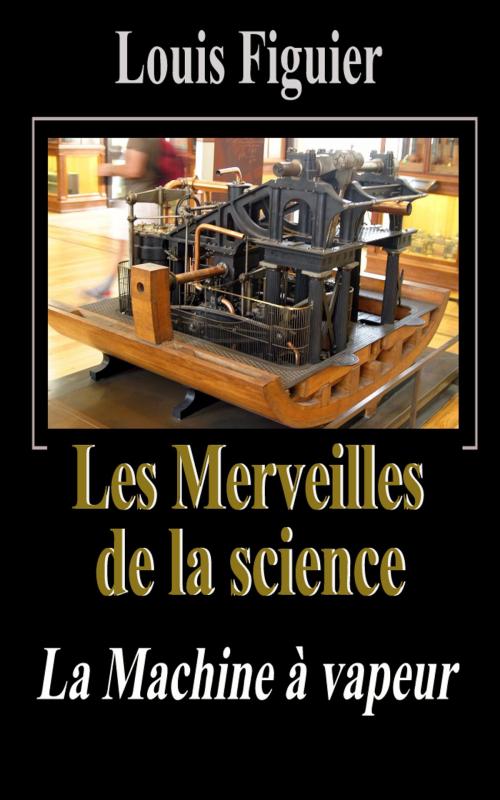 Cover of the book Les Merveilles de la science/La Machine à vapeur by Louis Figuier, Eric HELAN