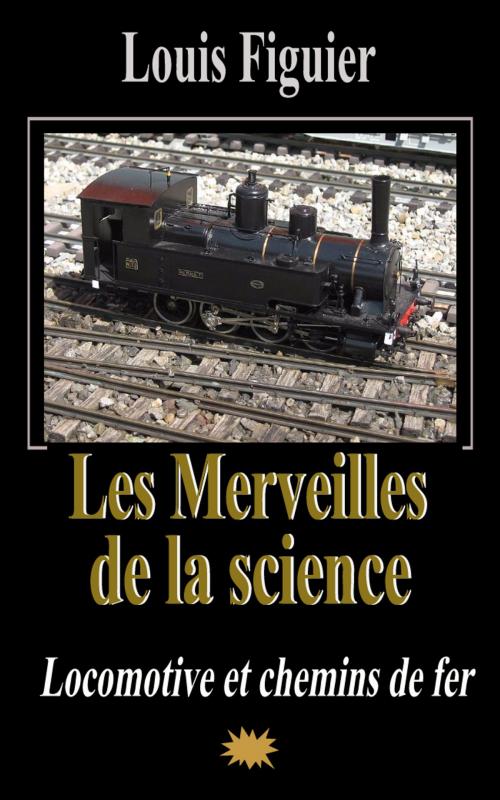 Cover of the book Les Merveilles de la science/Locomotive et chemins de fer by Louis Figuier, Eric HELAN
