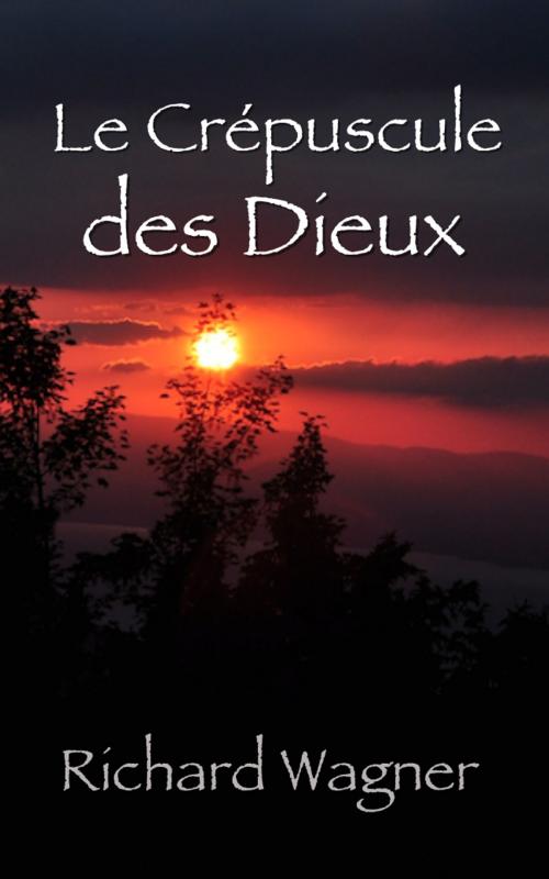 Cover of the book Le Crépuscule des dieux by Richard Wagner, Alfred Ernst, Eric HELAN