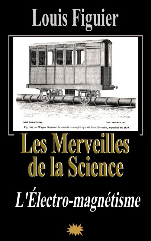 Cover of the book Les Merveilles de la science/L’Électro-magnétisme by Louis Figuier, Eric HELAN