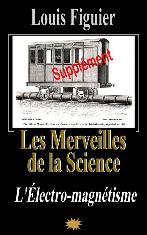 Cover of the book Les Merveilles de la science/L’Électro-magnétisme et Machines à courant d’induction - Supplément by Louis Figuier, Eric HELAN
