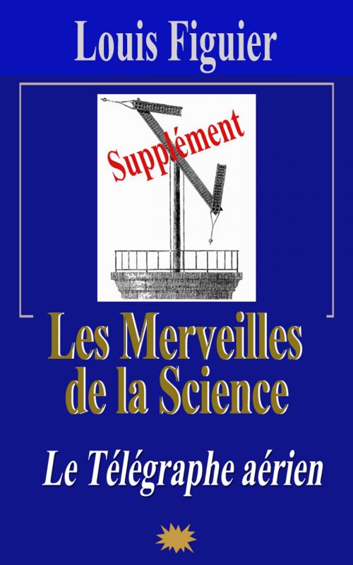 Cover of the book Les Merveilles de la science/Télégraphe aérien - Supplément by Louis Figuier, Eric HELAN