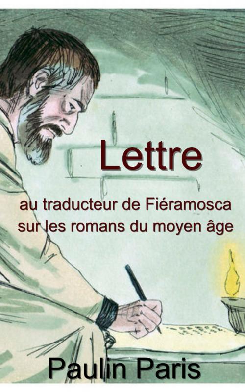 Cover of the book Lettre au traducteur de Fiéramosca sur les romans du moyen âge by Paulin Paris, Eric HELAN