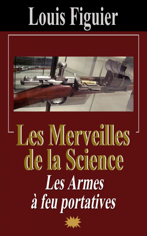 Cover of the book Les Merveilles de la science/Les Armes à feu portatives by Louis Figuier, Eric HELAN