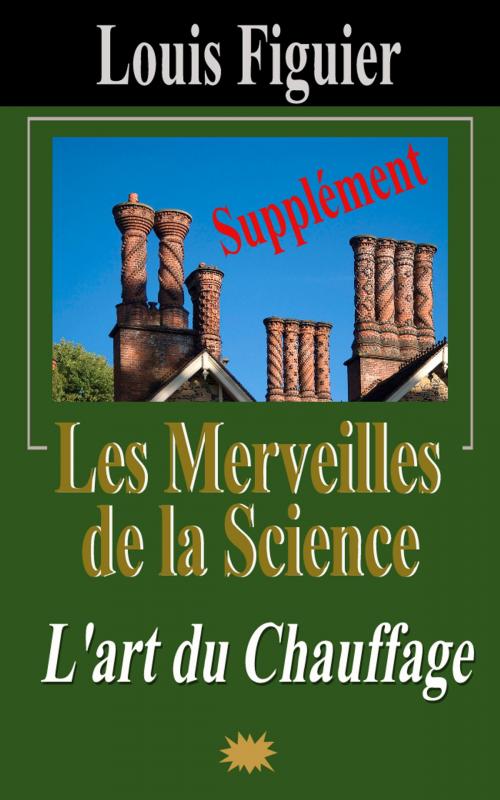 Cover of the book Les Merveilles de la science/L’art du Chauffage - Supplément by Louis Figuier, Eric HELAN