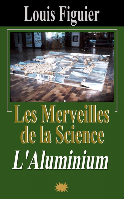 Cover of the book Les Merveilles de la science/L’Aluminium by Louis Figuier, Eric HELAN
