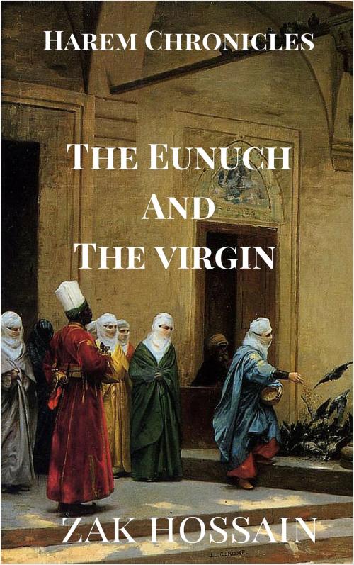 Cover of the book The Eunuch And The Virgin by Zak Hossain, Zak Hossain