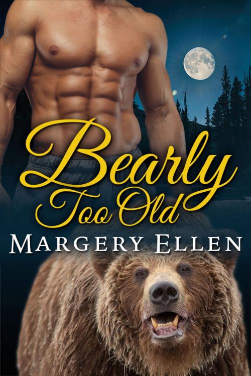 Cover of the book Bearly Too Old by Margery Ellen, Margery Ellen
