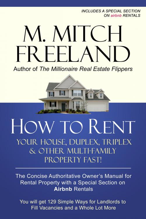 Cover of the book HOW TO RENT YOUR HOUSE, DUPLEX, TRIPLEX & OTHER MULTI-FAMILY PROPERTY FAST by M. Mitch Freeland, Las Vegas Book Company