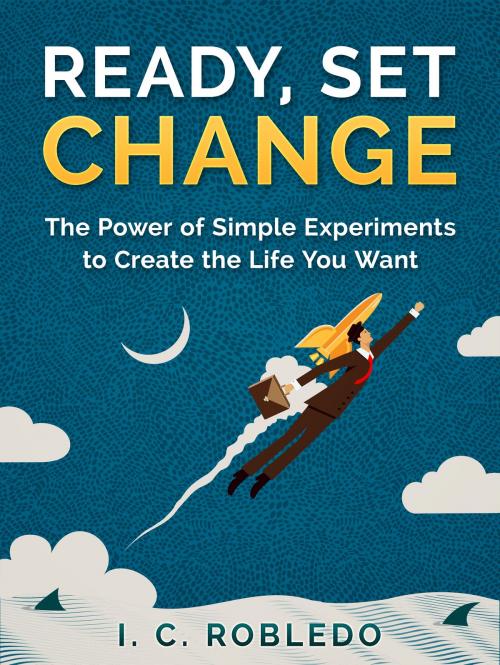 Cover of the book Ready, Set, Change by I. C. Robledo, I. C. Robledo