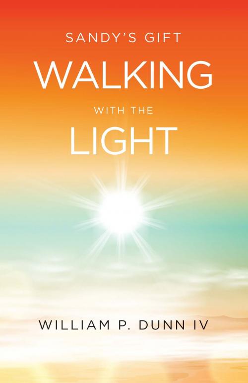 Cover of the book Sandy's Gift Walking With The Light by William P. Dunn IV, Cedar Forge Press