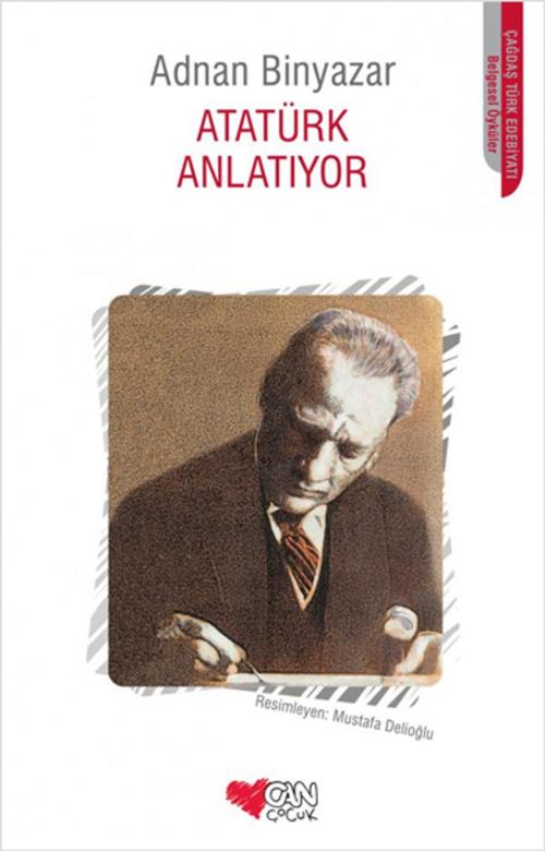 Cover of the book Atatürk Anlatıyor by Adnan Binyazar, Can Çocuk Yayınları